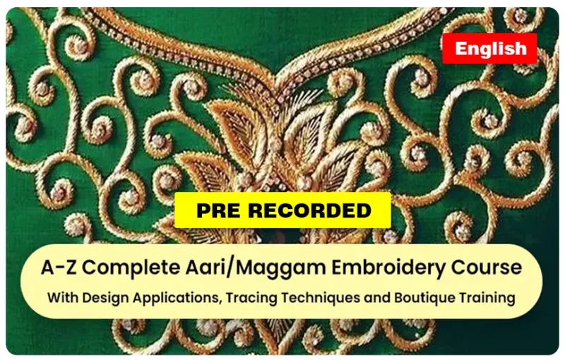 A-Z Complete Aari/Maggam Embroidery Pre Recorded Course - English