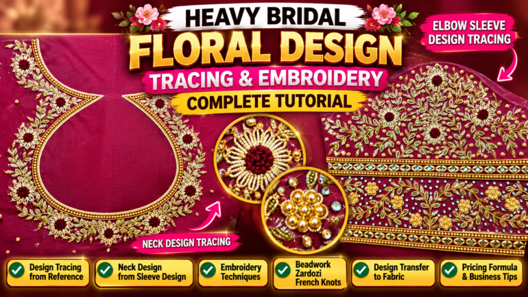 Heavy Bridal Floral Design Tracing & Embroidery Course | Beadwork, Zardozi, French Knots & Pricing Techniques